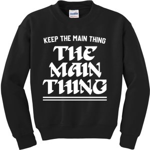 Keep The Main Thing The Main Thing Kids Sweatshirt