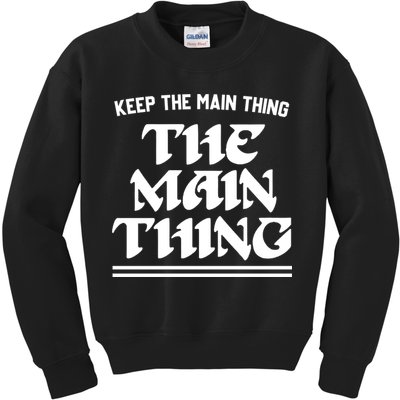 Keep The Main Thing The Main Thing Kids Sweatshirt
