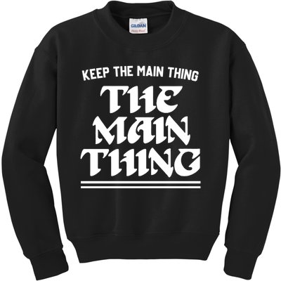 Keep The Main Thing The Main Thing Kids Sweatshirt