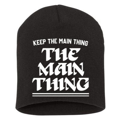 Keep The Main Thing The Main Thing Short Acrylic Beanie