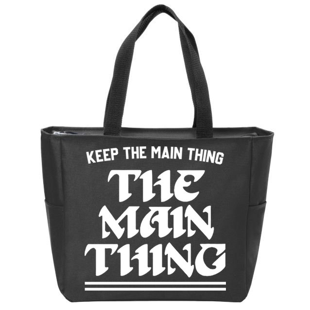 Keep The Main Thing The Main Thing Zip Tote Bag