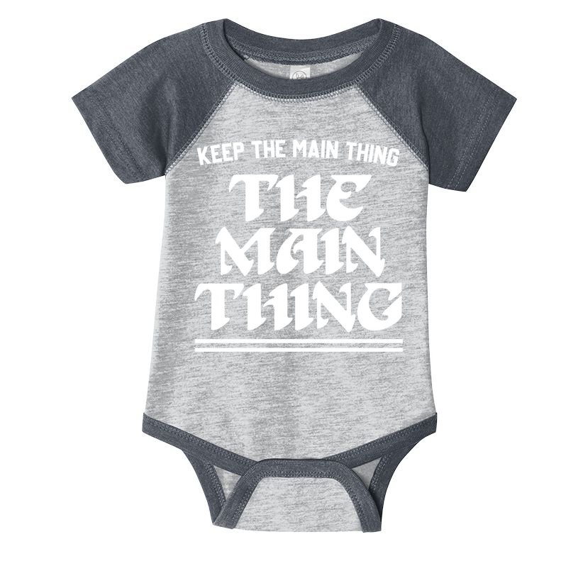 Keep The Main Thing The Main Thing Infant Baby Jersey Bodysuit