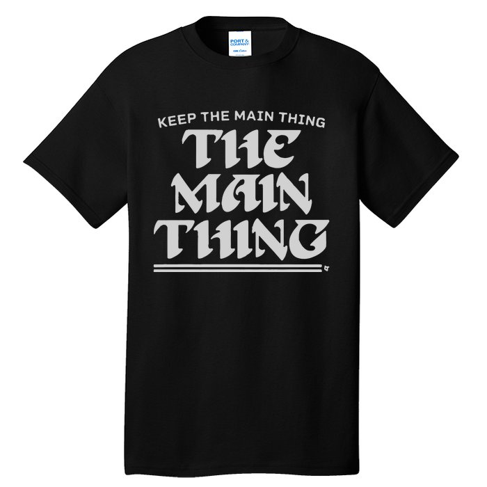 Keep The Main Thing The Main Thing Tall T-Shirt