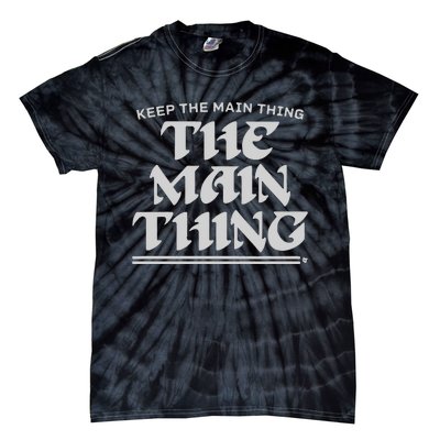 Keep The Main Thing The Main Thing Tie-Dye T-Shirt