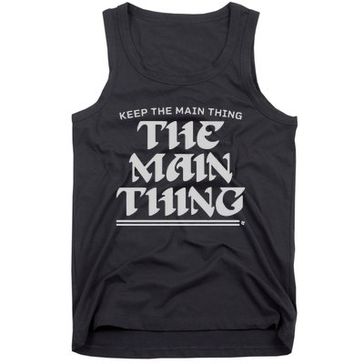 Keep The Main Thing The Main Thing Tank Top