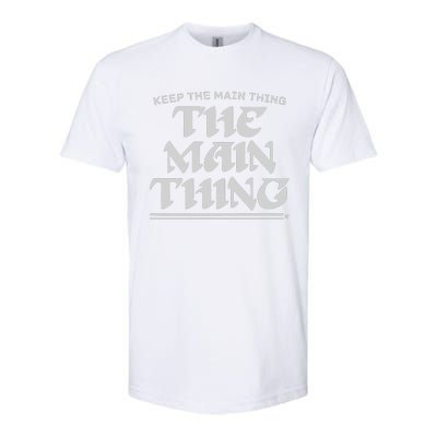 Keep The Main Thing The Main Thing Softstyle CVC T-Shirt