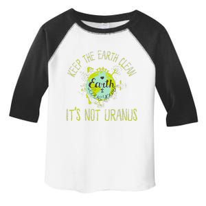 Keep TheEarthClean,It's Not Uranus',EarthDay Toddler Fine Jersey T-Shirt