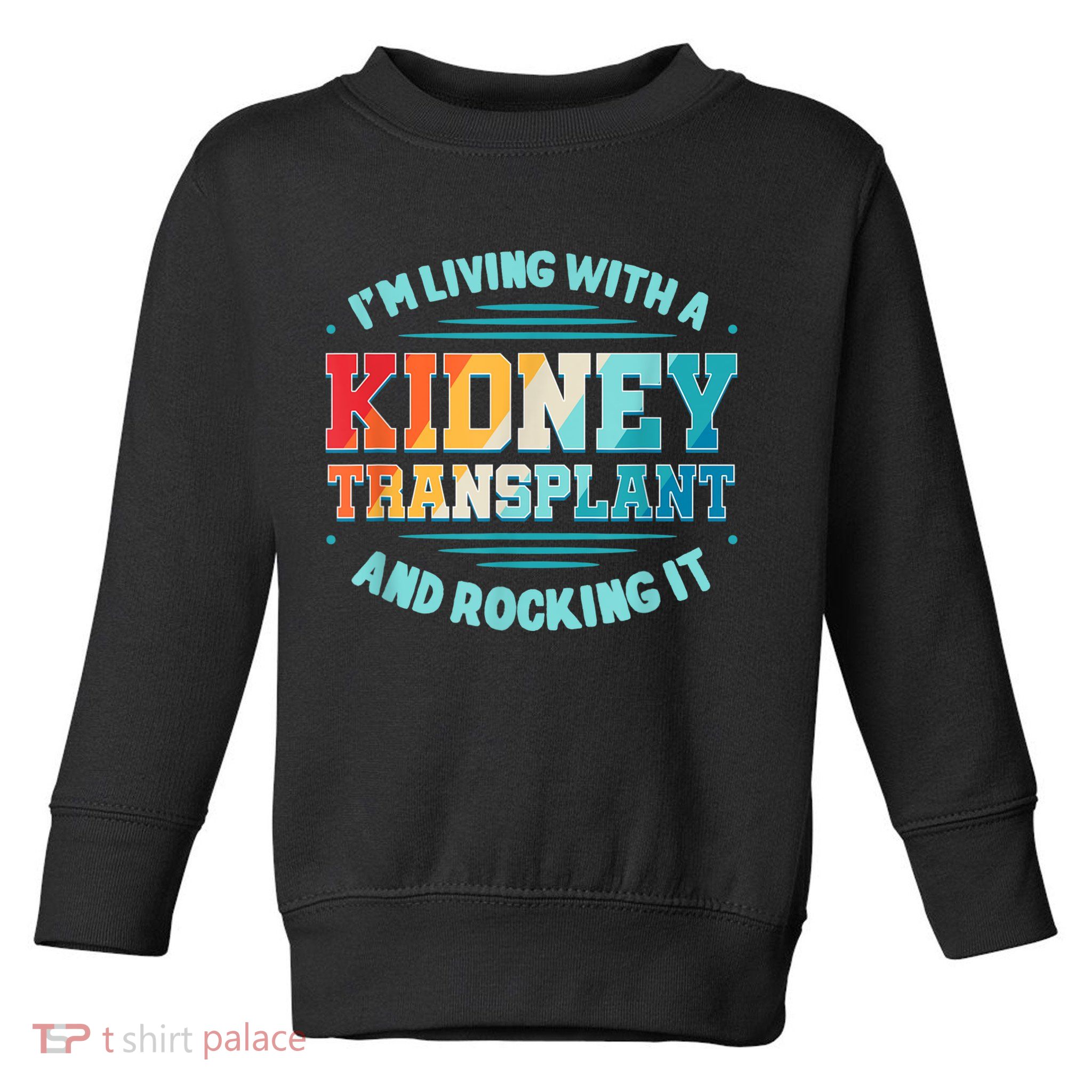Kidney Transplant Organ Donor Transplantation Recipient Toddler Sweatshirt