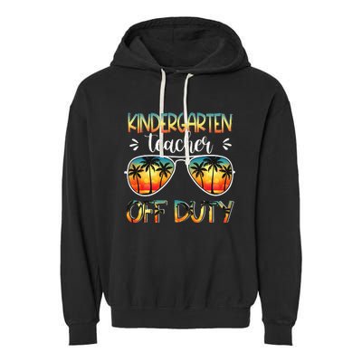 Kindergarten Teacher Off Duty Off Duty Last Day Of School Garment-Dyed Fleece Hoodie