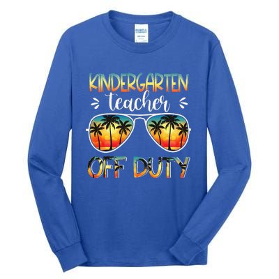 Kindergarten Teacher Off Duty Off Duty Last Day Of School Tall Long Sleeve T-Shirt