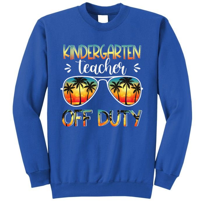 Kindergarten Teacher Off Duty Off Duty Last Day Of School Tall Sweatshirt