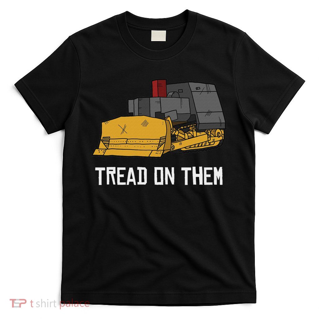 Killdozer Tread On Them Modified Bulldozer Tank T-Shirt