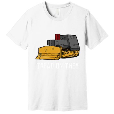 Killdozer Tread On Them Modified Bulldozer Tank Premium T-Shirt