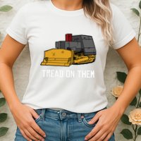 Killdozer Tread On Them Modified Bulldozer Tank Womens T-Shirt