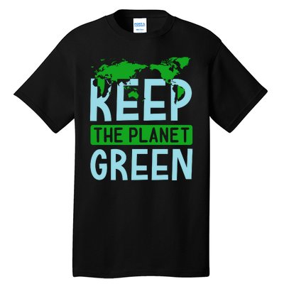 Keep The Planet Green Tall T-Shirt