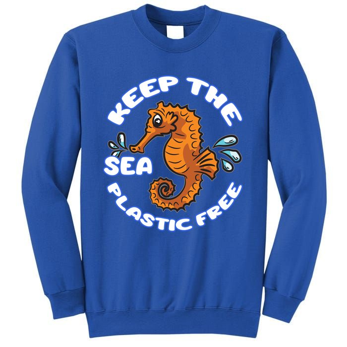 Keep The Sea Plastic Free Gift Environtal Protection Seahorse Gift Sweatshirt