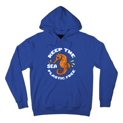 Keep The Sea Plastic Free Gift Environtal Protection Seahorse Gift Tall Hoodie