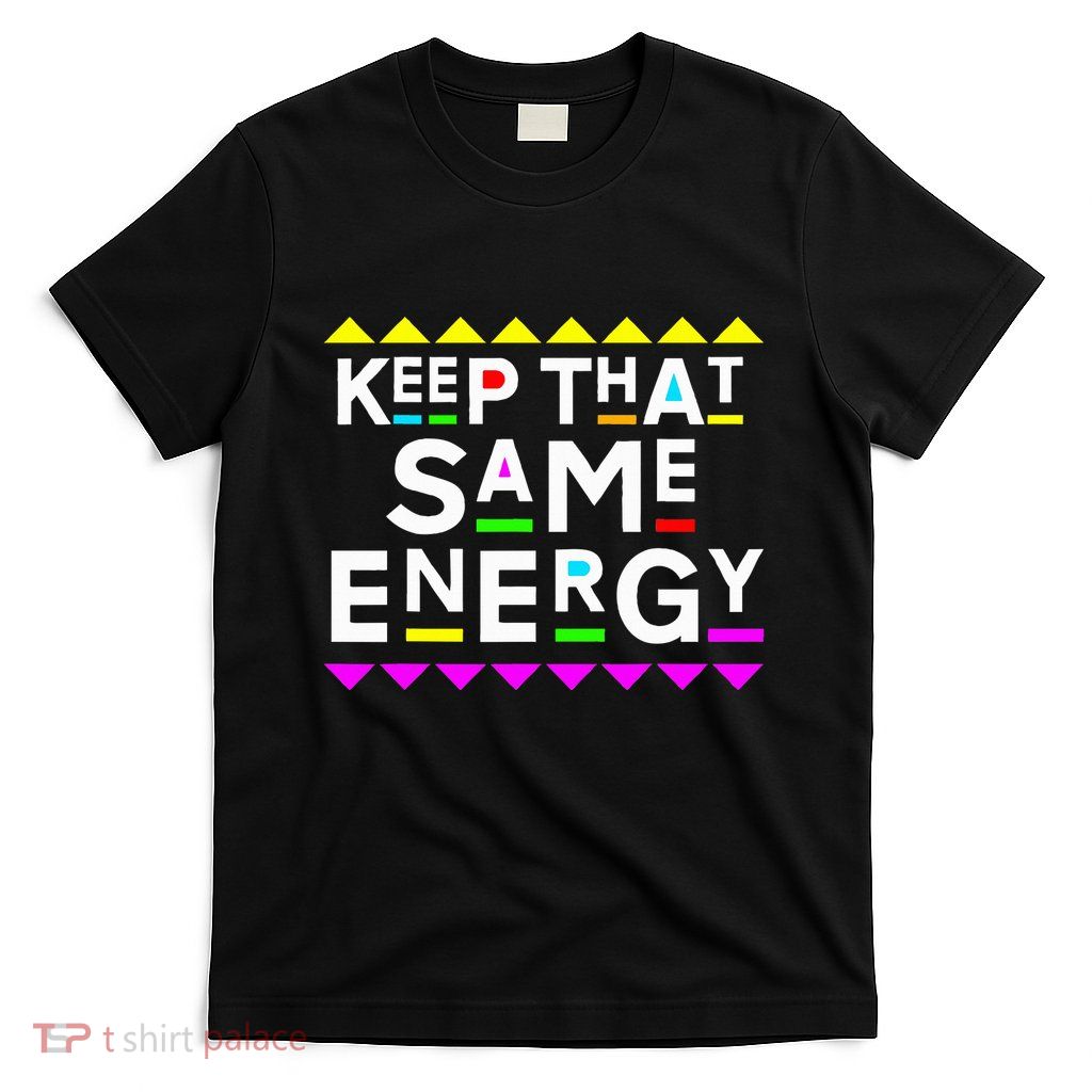 Keep That Same Energy Design 90s Style T-Shirt