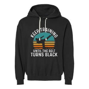 Keep Training Until The Belt Turns Black Retro Karate Garment-Dyed Fleece Hoodie