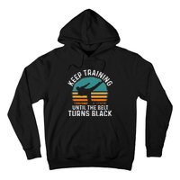 Keep Training Until The Belt Turns Black Retro Karate Hoodie