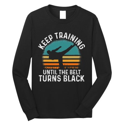 Keep Training Until The Belt Turns Black Retro Karate Long Sleeve Shirt