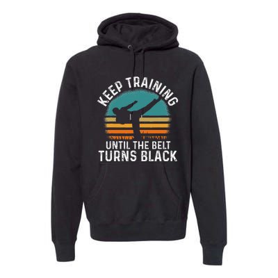 Keep Training Until The Belt Turns Black Retro Karate Premium Hoodie