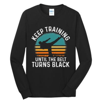 Keep Training Until The Belt Turns Black Retro Karate Tall Long Sleeve T-Shirt