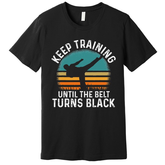 Keep Training Until The Belt Turns Black Retro Karate Premium T-Shirt