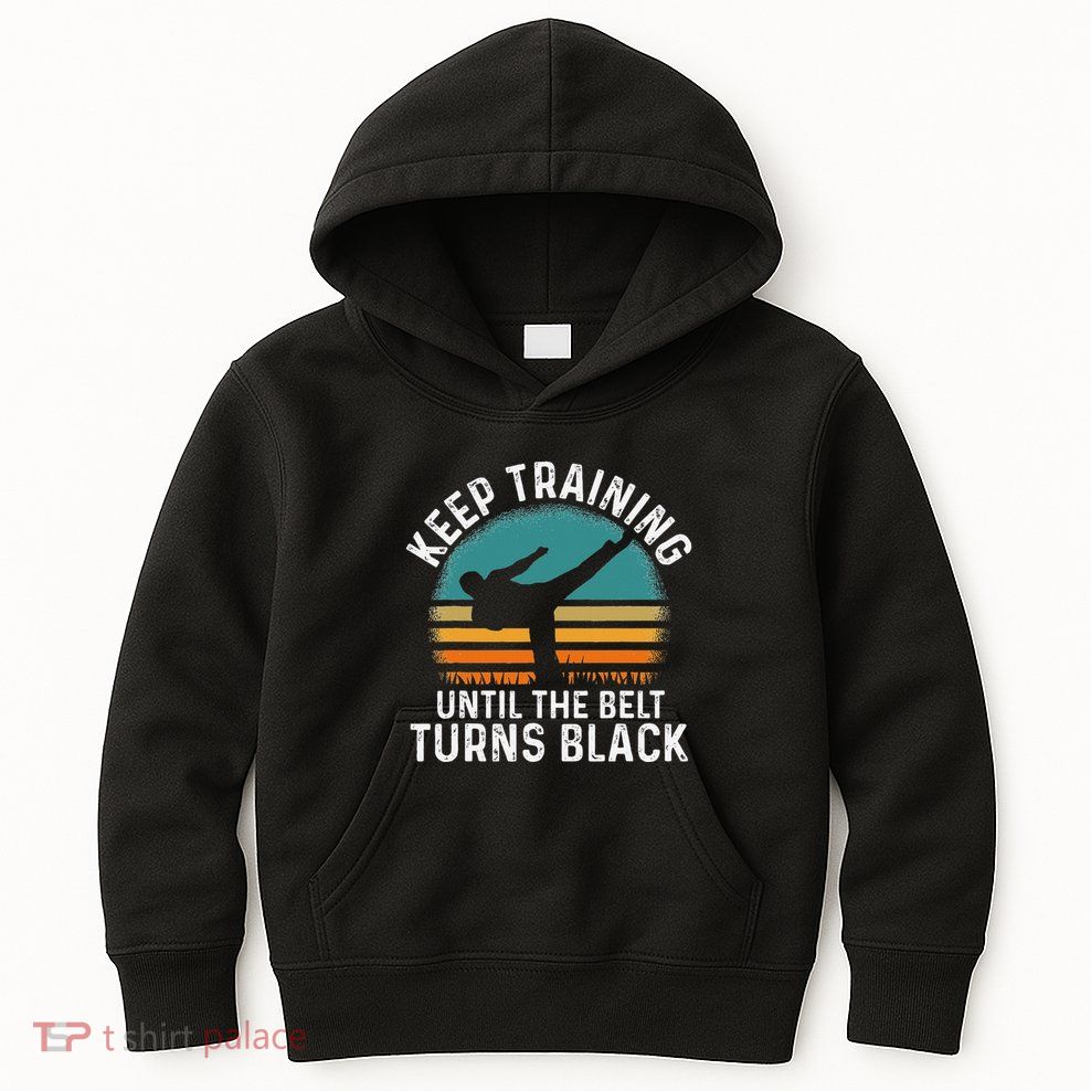 Keep Training Until The Belt Turns Black Retro Karate Kids Hoodie