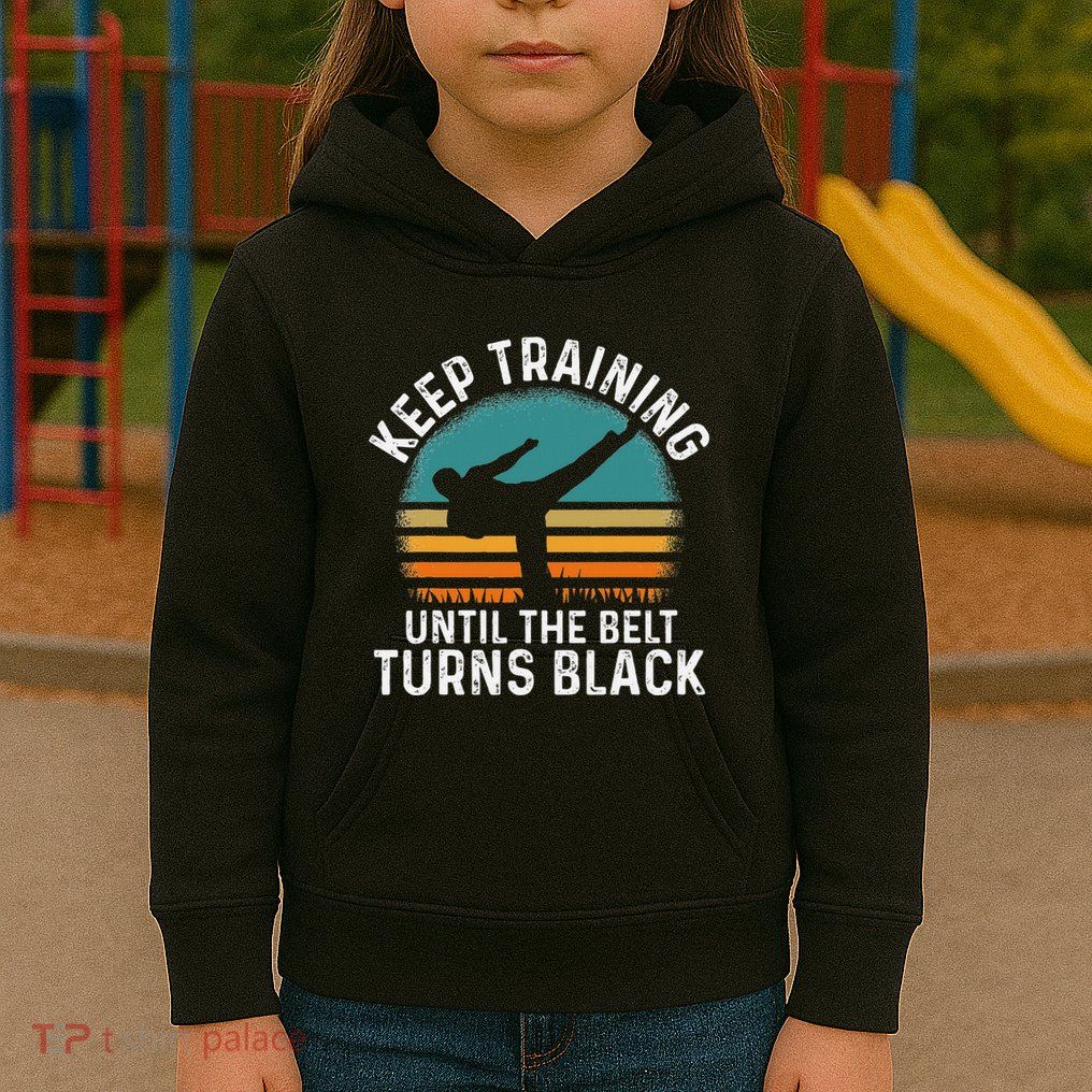 Keep Training Until The Belt Turns Black Retro Karate Kids Hoodie