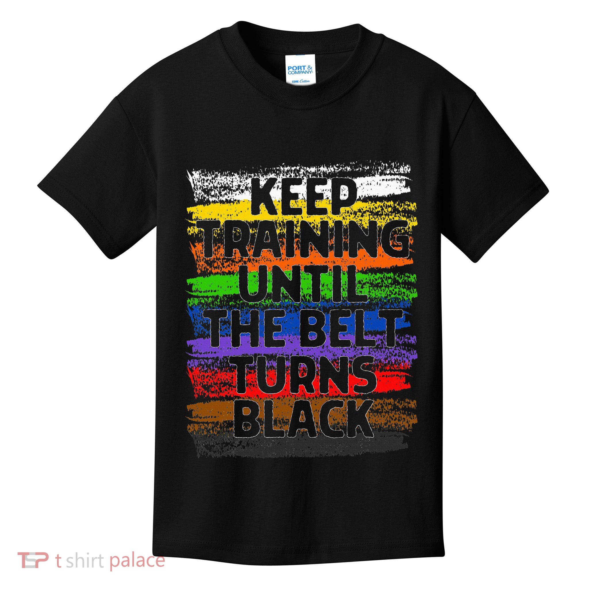Keep Training Until Belt Turns Black Karate Taekwondo Gift Kids T-Shirt