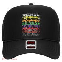 Keep Training Until The Belt Turns Black Karate Gift High Crown Mesh Back Trucker Hat