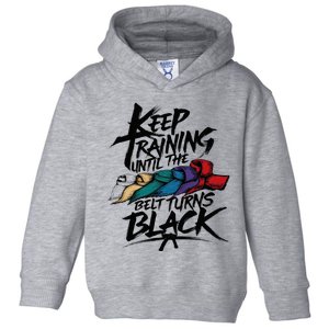 Keep Training Until The Belt Turns Black Karate Taekwondo Toddler Hoodie