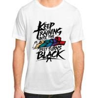 Keep Training Until The Belt Turns Black Karate Taekwondo Adult ChromaSoft Performance T-Shirt