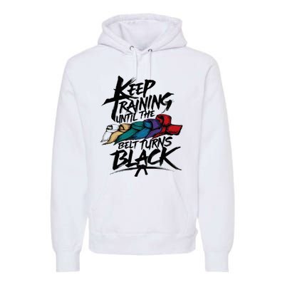 Keep Training Until The Belt Turns Black Karate Taekwondo Premium Hoodie