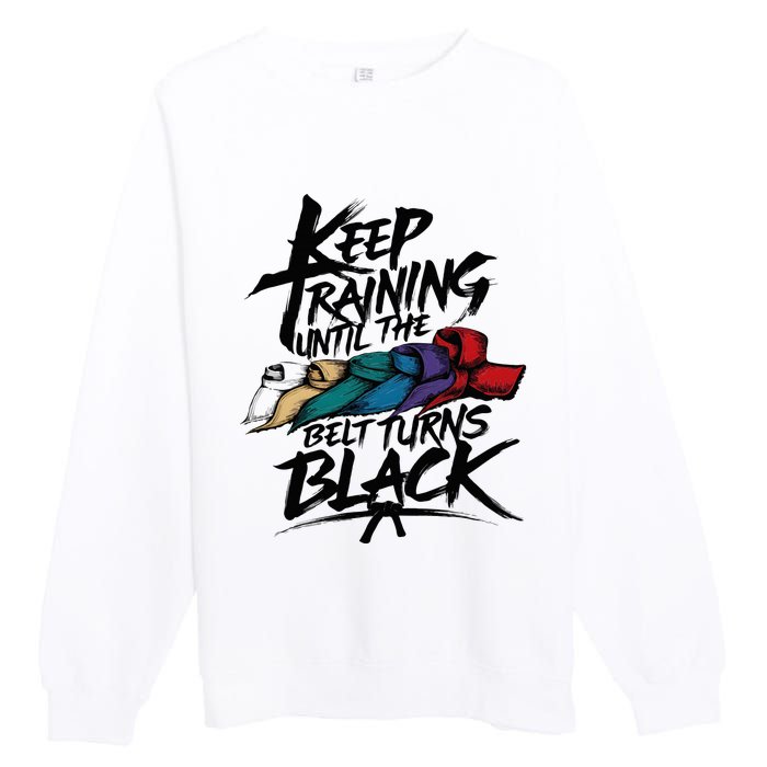 Keep Training Until The Belt Turns Black Karate Taekwondo Premium Crewneck Sweatshirt