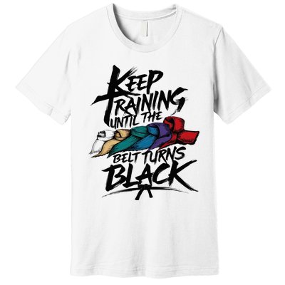 Keep Training Until The Belt Turns Black Karate Taekwondo Premium T-Shirt