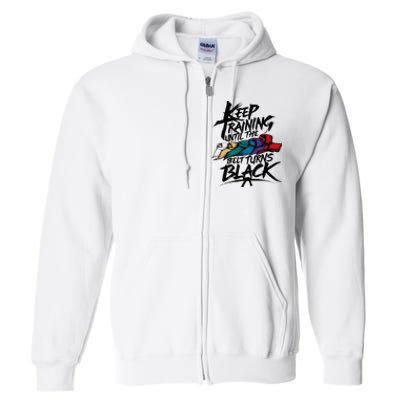 Keep Training Until The Belt Turns Black Karate Taekwondo Full Zip Hoodie