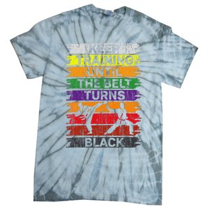 Keep Training Until The Belt Turns Black Shirt Karate   Tie-Dye T-Shirt