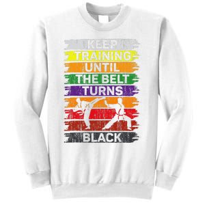 Keep Training Until The Belt Turns Black Shirt Karate   Sweatshirt