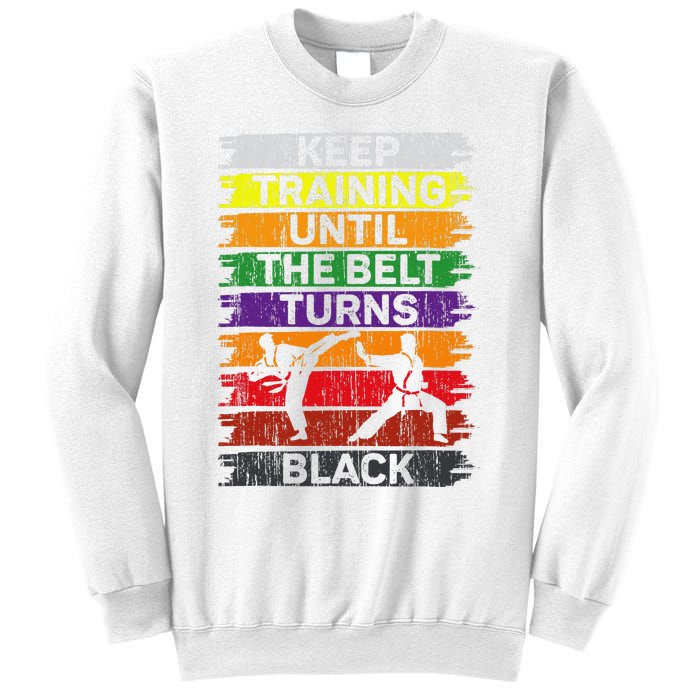 Keep Training Until The Belt Turns Black Shirt Karate   Sweatshirt