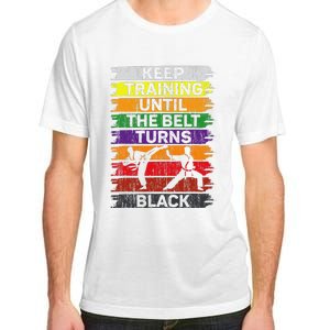 Keep Training Until The Belt Turns Black Shirt Karate   Adult ChromaSoft Performance T-Shirt