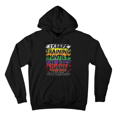 Keep Training Until The Belt Turns Black Karate Gift Hoodie