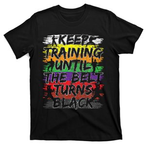 Keep Training Until The Belt Turns Black Karate Gift T-Shirt