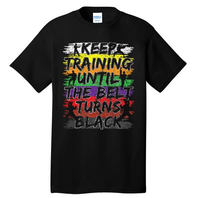 Keep Training Until The Belt Turns Black Karate Gift Tall T-Shirt