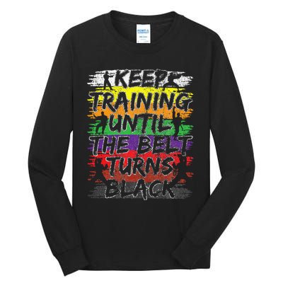 Keep Training Until The Belt Turns Black Karate Gift Tall Long Sleeve T-Shirt