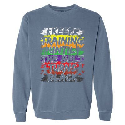 Keep Training Until The Belt Turns Black Karate Gift Garment-Dyed Sweatshirt