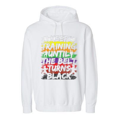 Keep Training Until The Belt Turns Black Karate Gift Garment-Dyed Fleece Hoodie