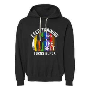 Keep Training Until Belt Turns Black Karate Taekwondo Judo Garment-Dyed Fleece Hoodie