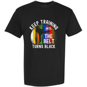 Keep Training Until Belt Turns Black Karate Taekwondo Judo Garment-Dyed Heavyweight T-Shirt